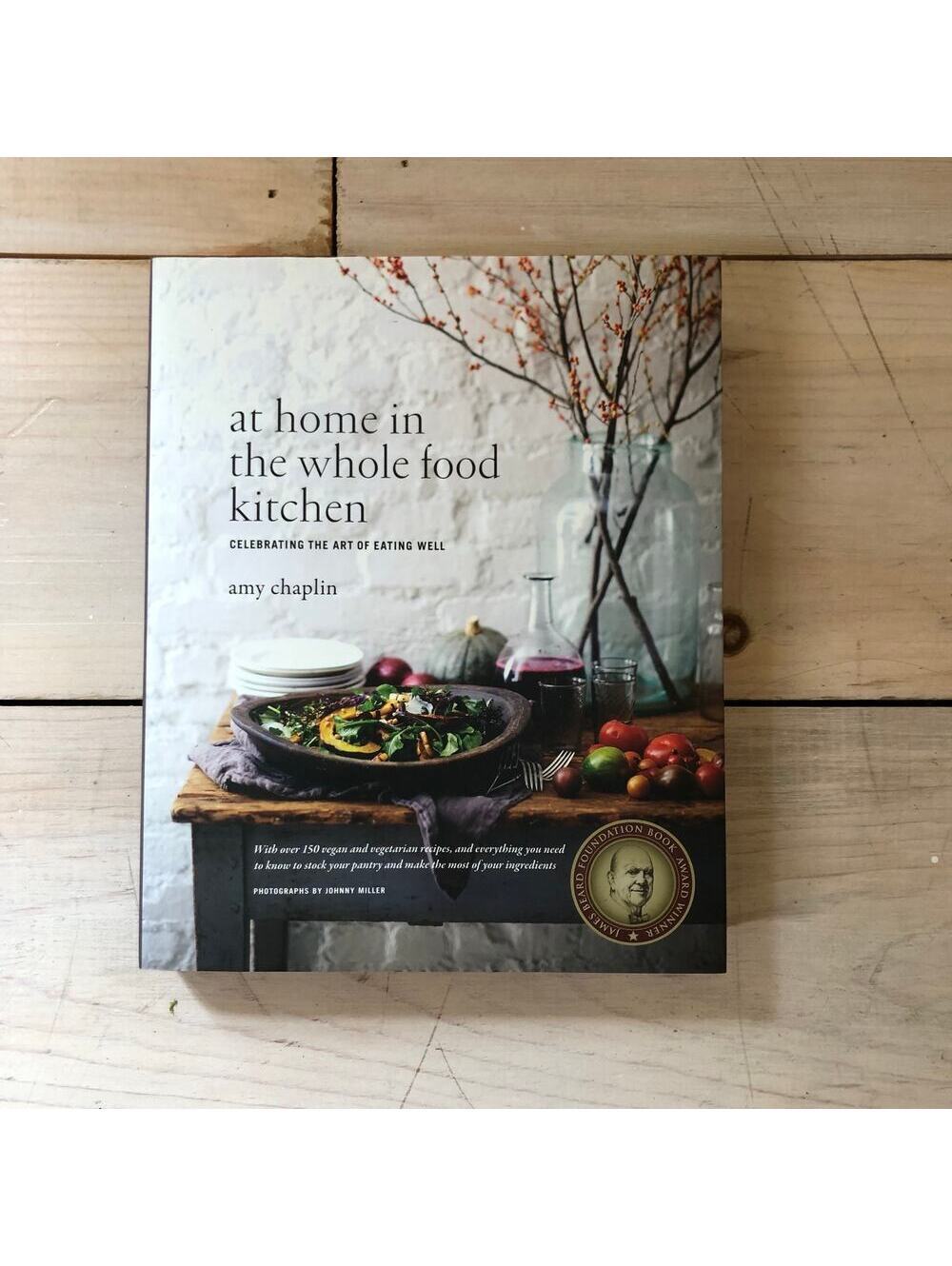 At Home in the Whole Foods Kitchen Book by Amy Chaplin
